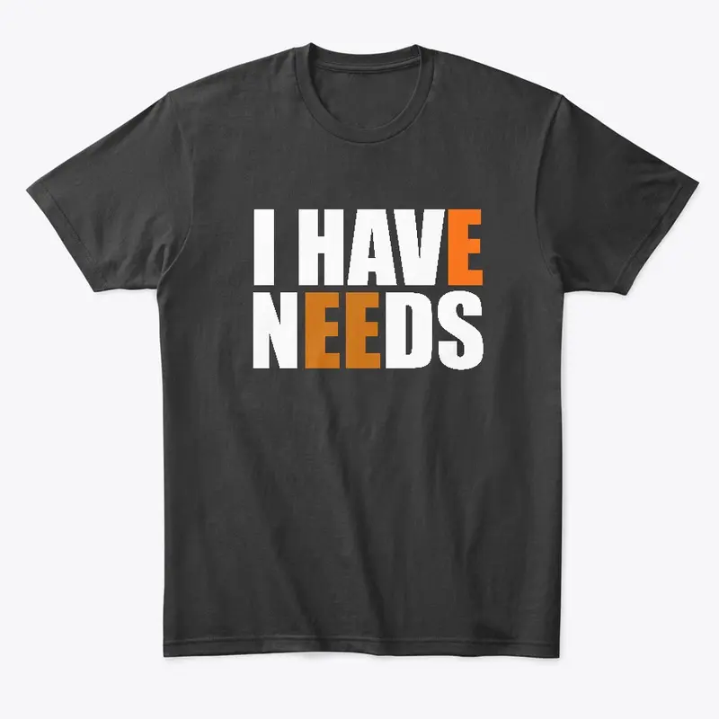 I Have Needs