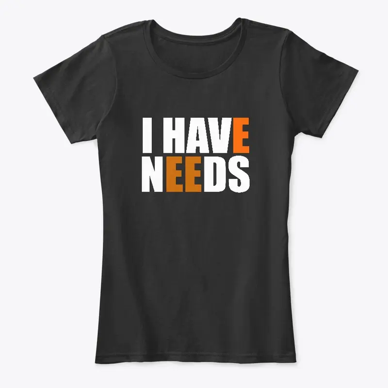 I Have Needs