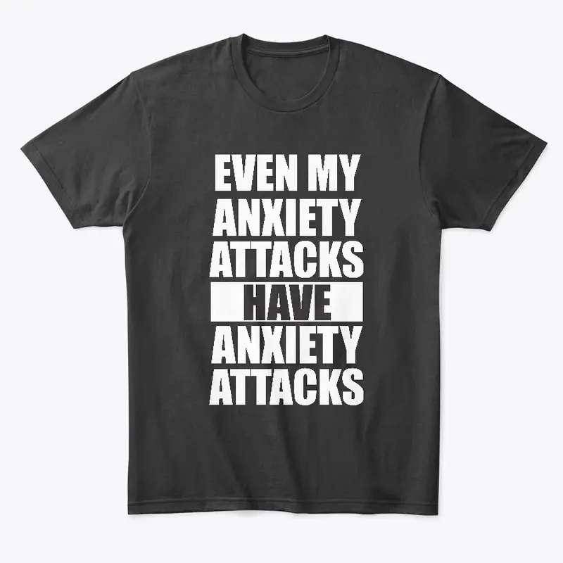 Even My Anxiety Attacks Have Anxiety 